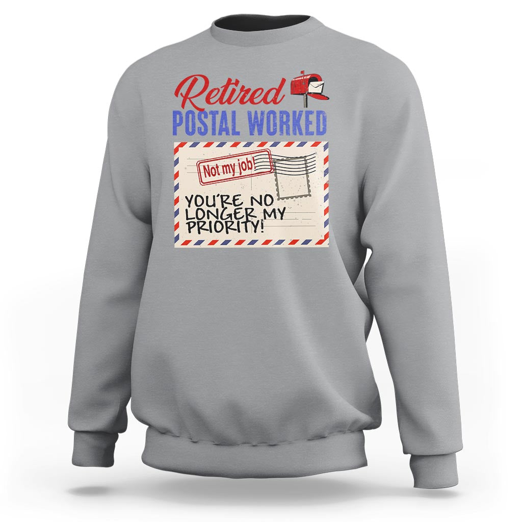 Retired Postal Worker Sweatshirt You're No Longer My Priority Not My Job Reitrment - Wonder Print Shop