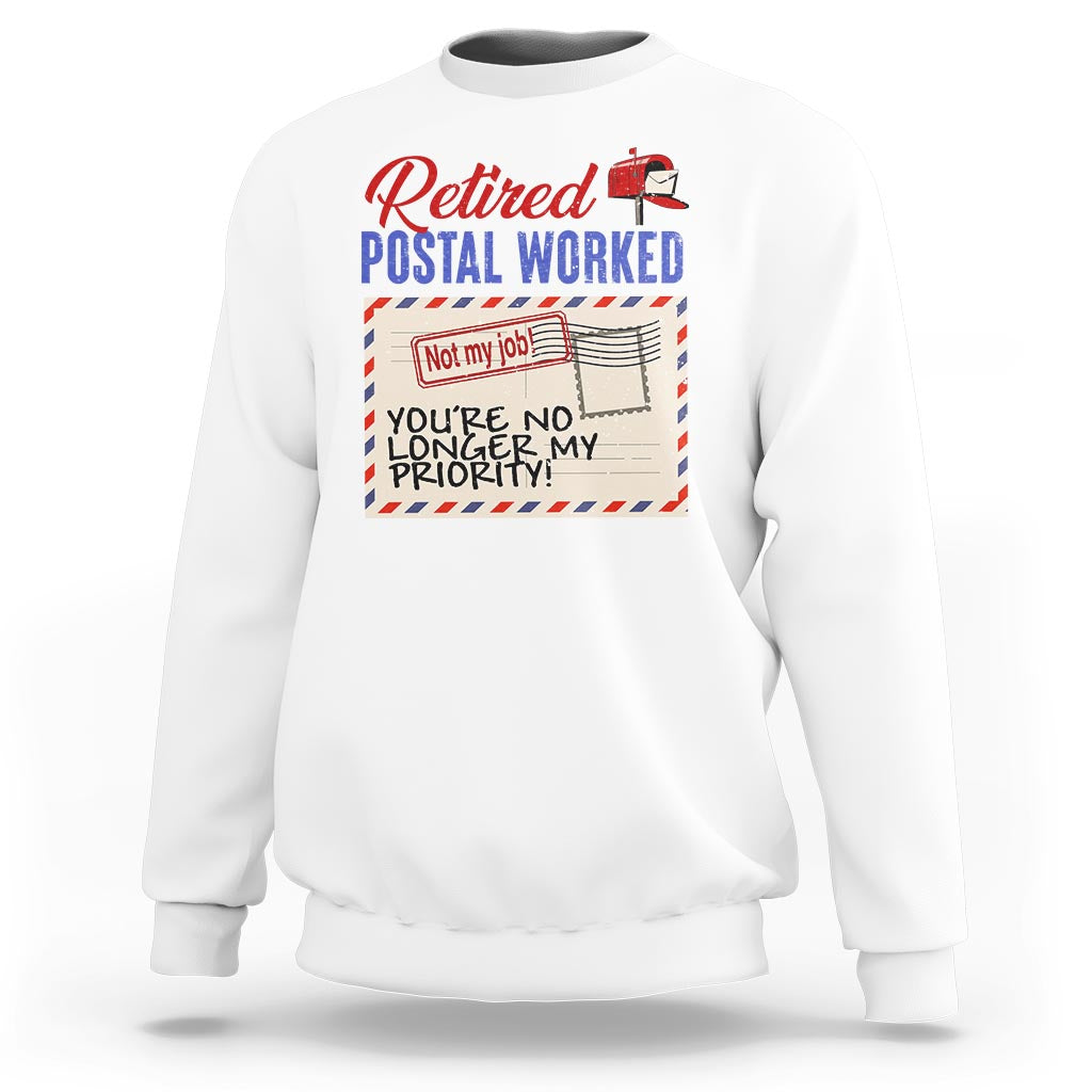 Retired Postal Worker Sweatshirt You're No Longer My Priority Not My Job Reitrment - Wonder Print Shop