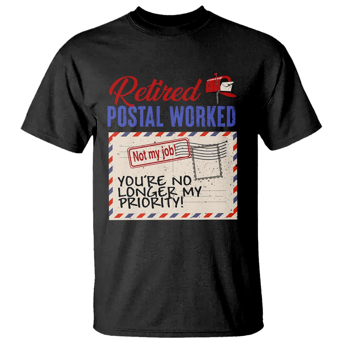 Retired Postal Worker T Shirt You're No Longer My Priority Not My Job Reitrment - Wonder Print Shop