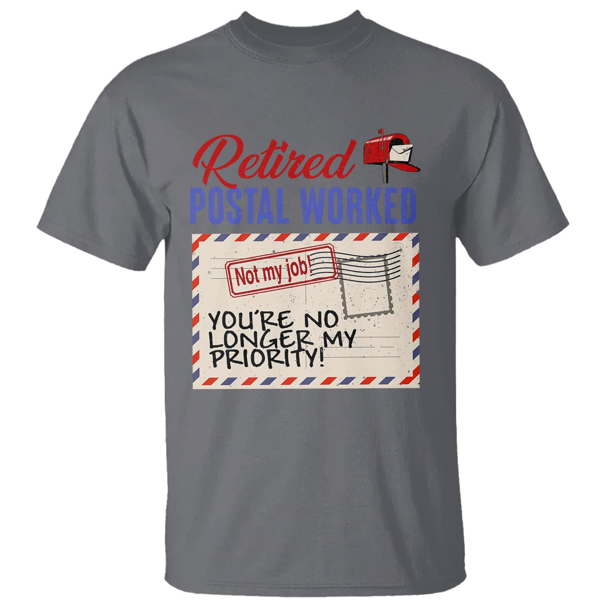 Retired Postal Worker T Shirt You're No Longer My Priority Not My Job Reitrment - Wonder Print Shop