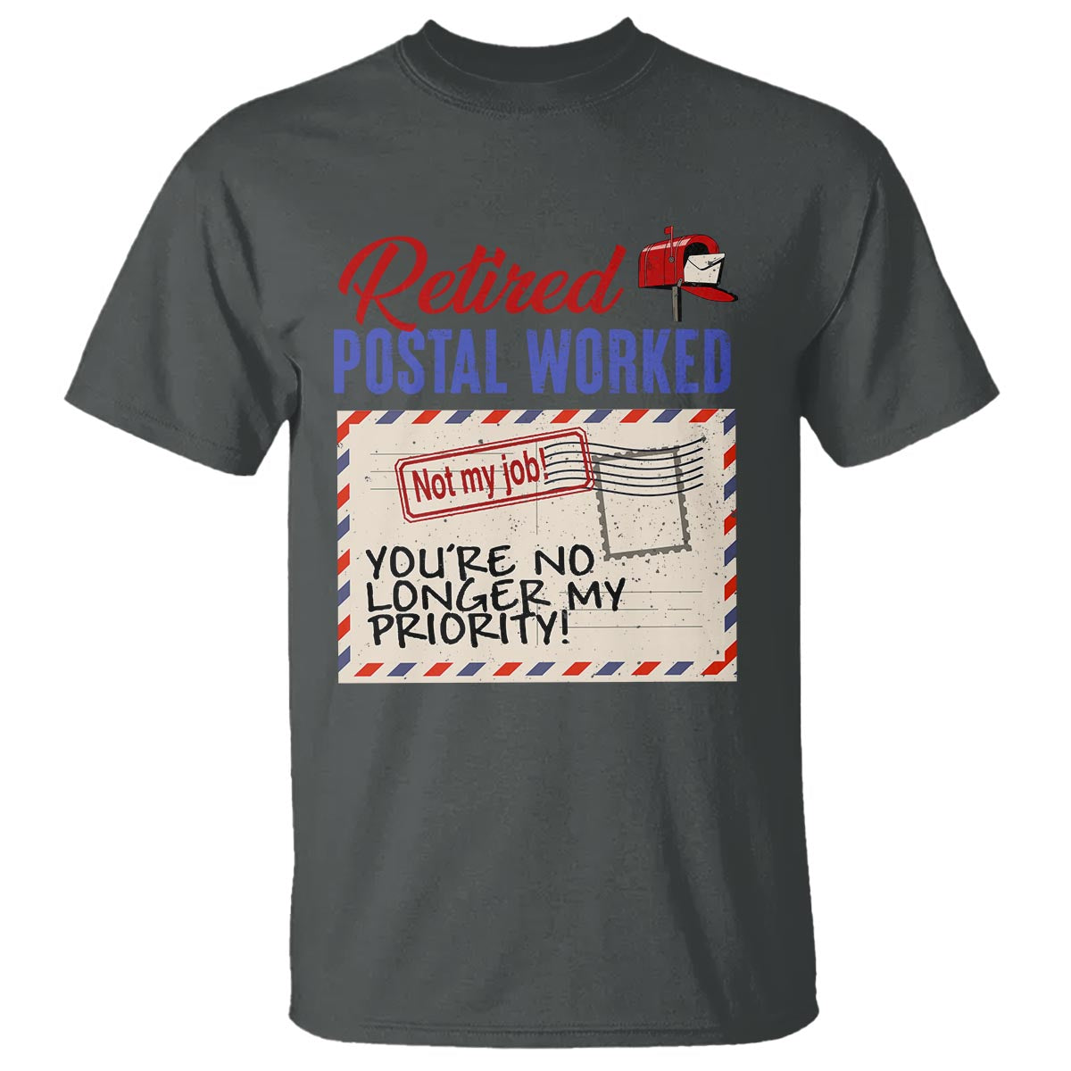 Retired Postal Worker T Shirt You're No Longer My Priority Not My Job Reitrment - Wonder Print Shop