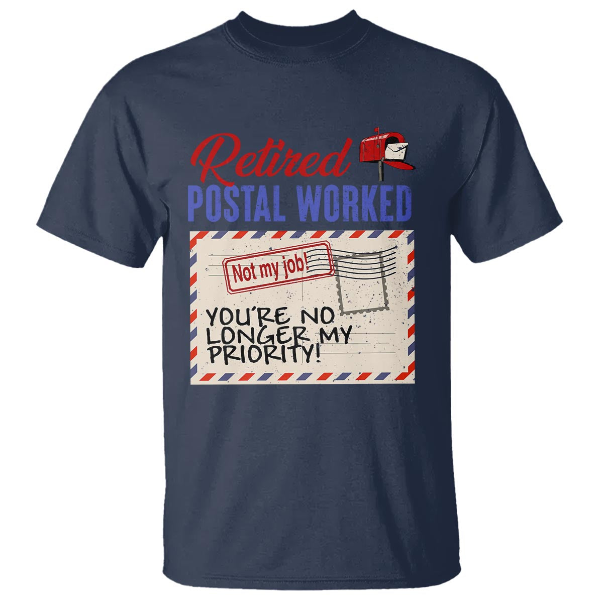 Retired Postal Worker T Shirt You're No Longer My Priority Not My Job Reitrment - Wonder Print Shop