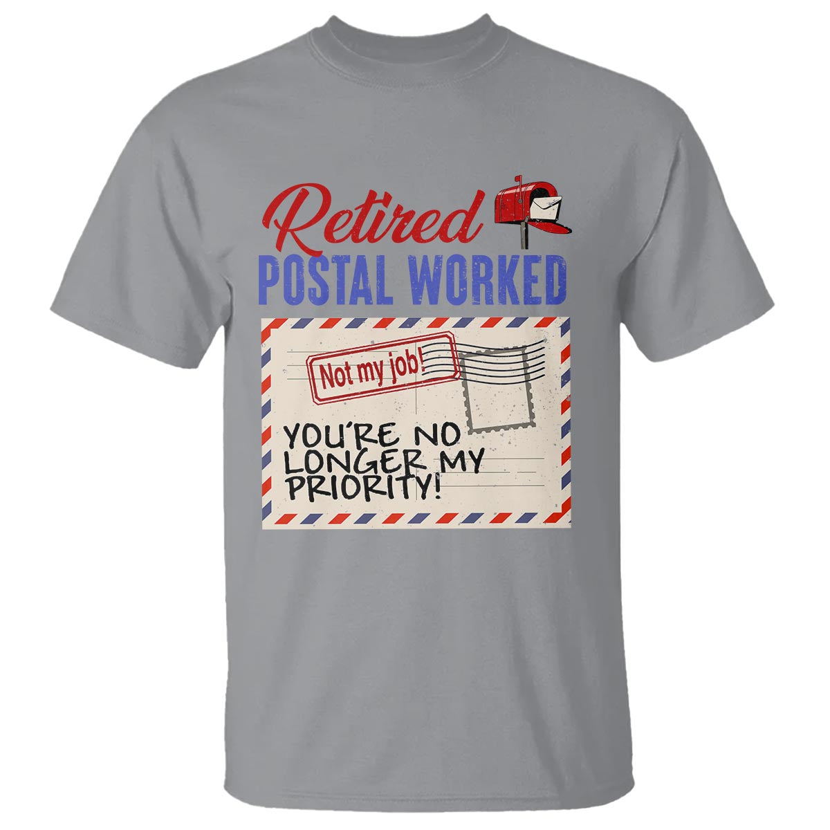 Retired Postal Worker T Shirt You're No Longer My Priority Not My Job Reitrment - Wonder Print Shop
