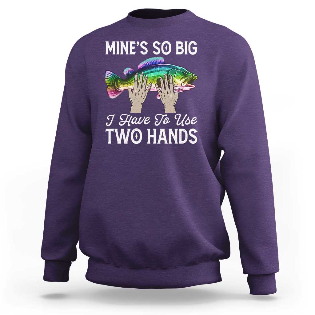 Funny Fishing Sweatshirt Mines So Big I Have to Use Two Hands - Wonder Print Shop