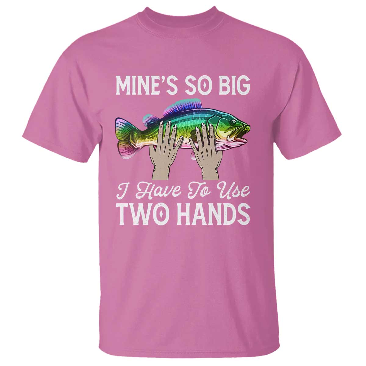Funny Fishing T Shirt Mines So Big I Have to Use Two Hands - Wonder Print Shop