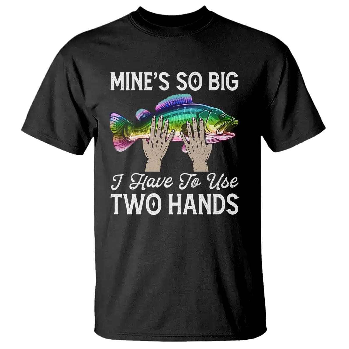 Funny Fishing T Shirt Mines So Big I Have to Use Two Hands - Wonder Print Shop