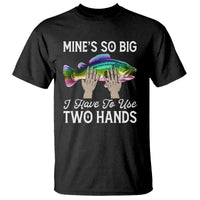 Funny Fishing T Shirt Mines So Big I Have to Use Two Hands - Wonder Print Shop