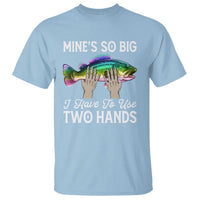 Funny Fishing T Shirt Mines So Big I Have to Use Two Hands - Wonder Print Shop