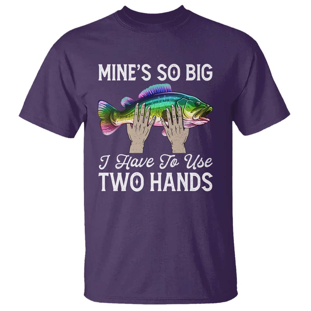 Funny Fishing T Shirt Mines So Big I Have to Use Two Hands - Wonder Print Shop