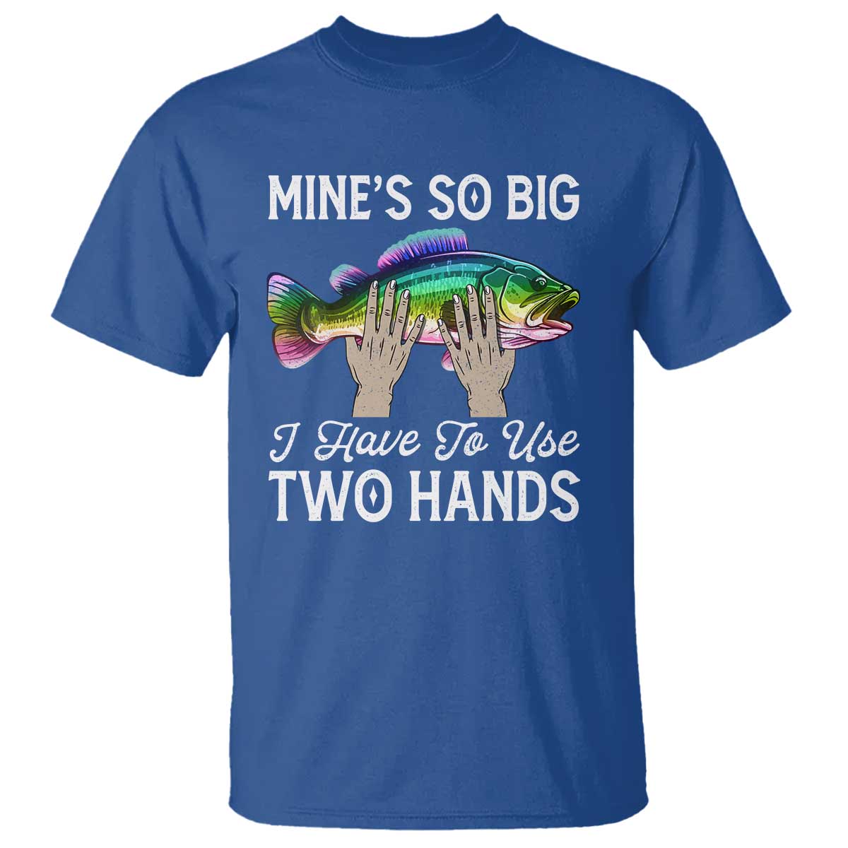 Funny Fishing T Shirt Mines So Big I Have to Use Two Hands - Wonder Print Shop