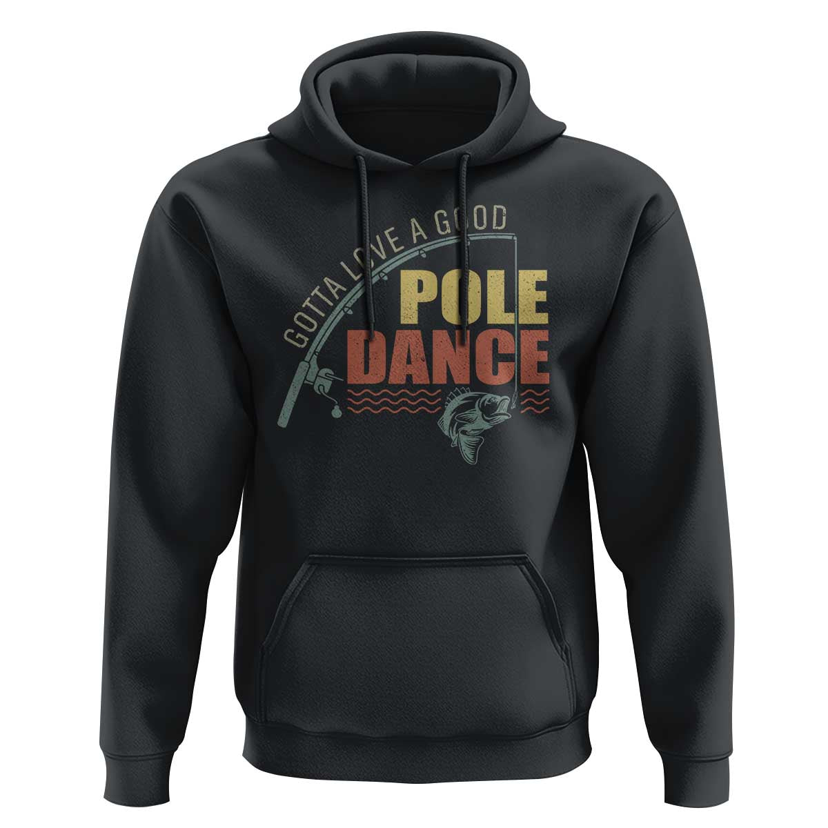 Funny Fishing Hoodie Gotta Love a Good Pole Dance - Wonder Print Shop