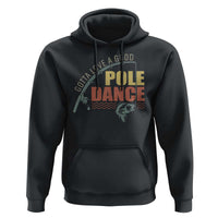 Funny Fishing Hoodie Gotta Love a Good Pole Dance - Wonder Print Shop