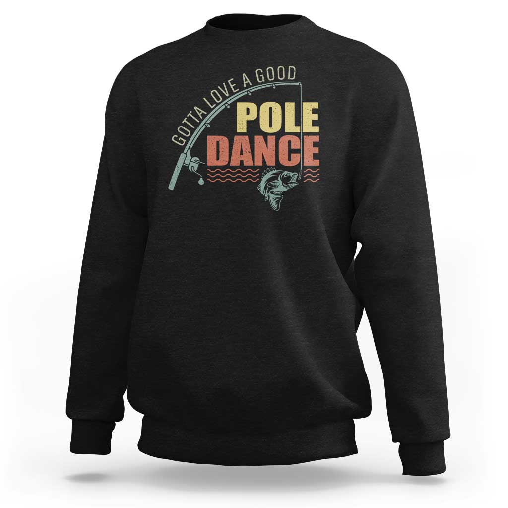 Funny Fishing Sweatshirt Gotta Love a Good Pole Dance - Wonder Print Shop