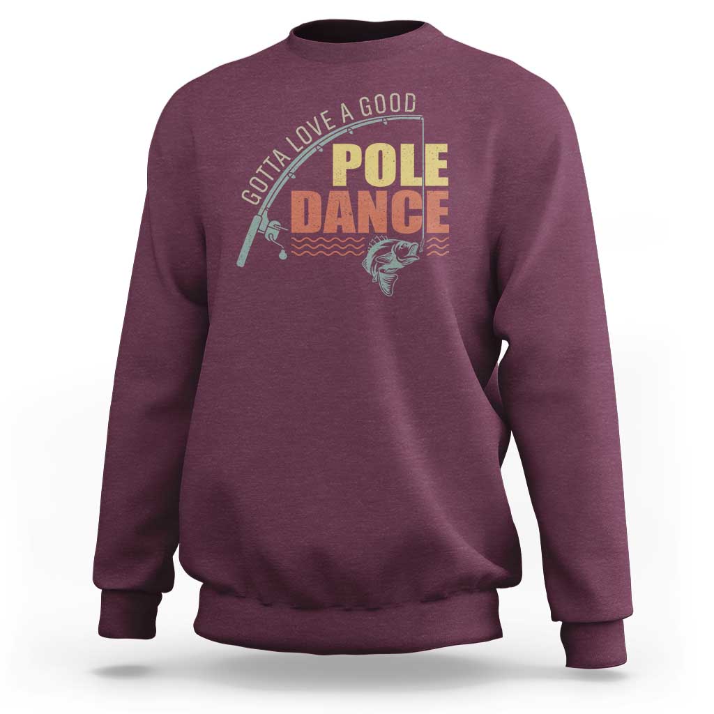 Funny Fishing Sweatshirt Gotta Love a Good Pole Dance - Wonder Print Shop