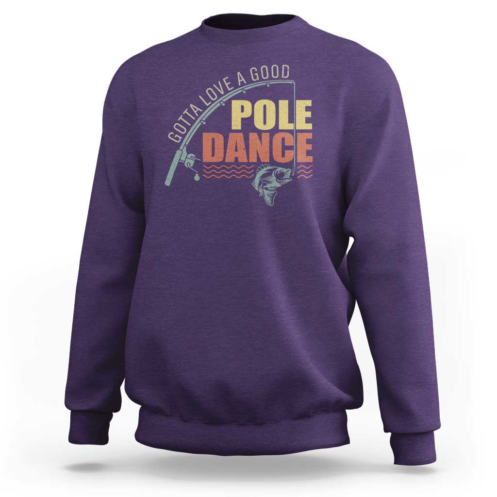 Funny Fishing Sweatshirt Gotta Love a Good Pole Dance - Wonder Print Shop