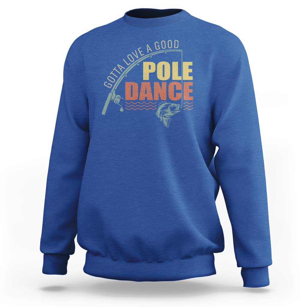 Funny Fishing Sweatshirt Gotta Love a Good Pole Dance - Wonder Print Shop