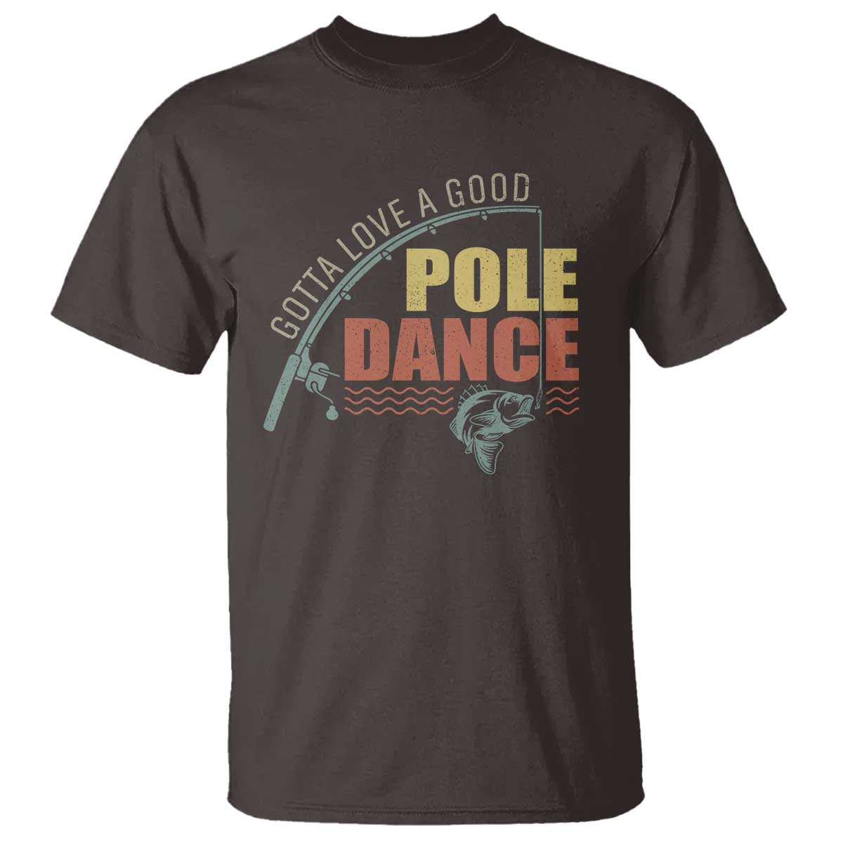 Funny Fishing T Shirt Gotta Love a Good Pole Dance - Wonder Print Shop