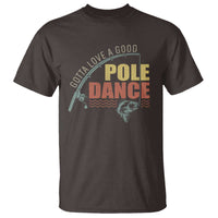 Funny Fishing T Shirt Gotta Love a Good Pole Dance - Wonder Print Shop