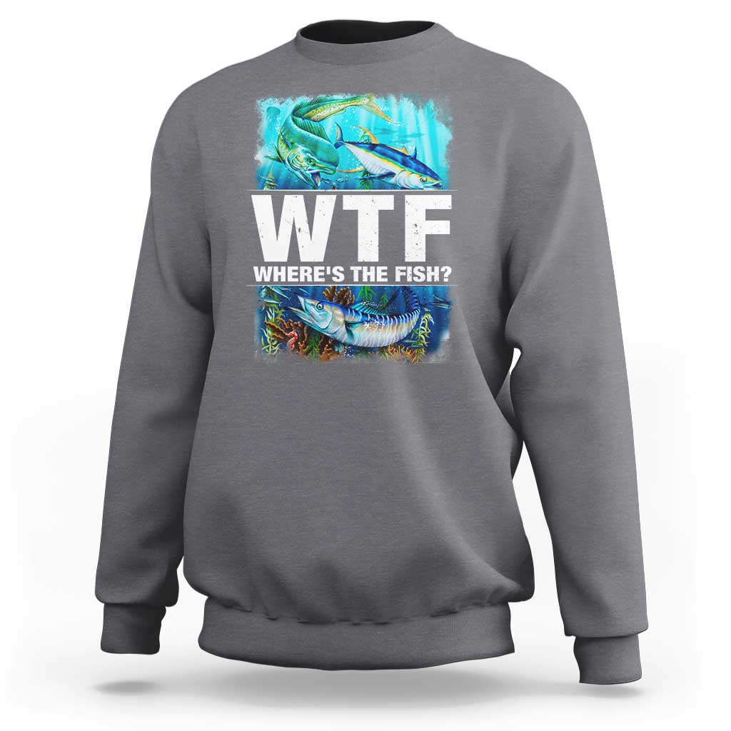 WTF Where's The Fish Fisherman Sweatshirt - Wonder Print Shop
