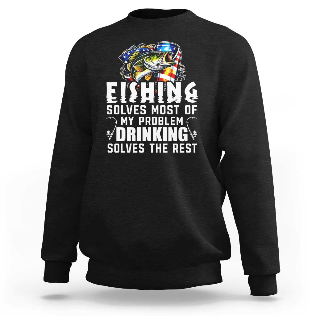 Funny Fishing Drinking Sweatshirt Fishing Solves Most Of My Problems Drinking Solves The Rest - Wonder Print Shop
