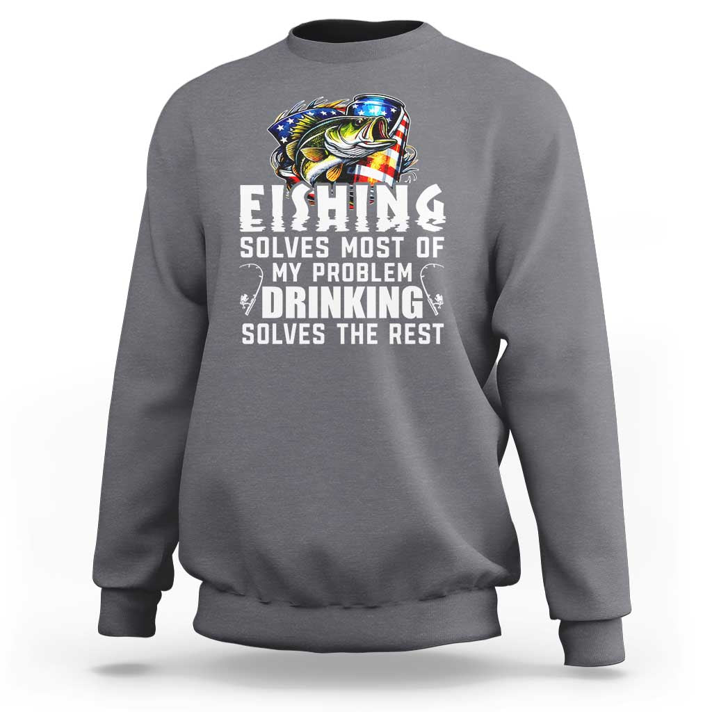 Funny Fishing Drinking Sweatshirt Fishing Solves Most Of My Problems Drinking Solves The Rest - Wonder Print Shop