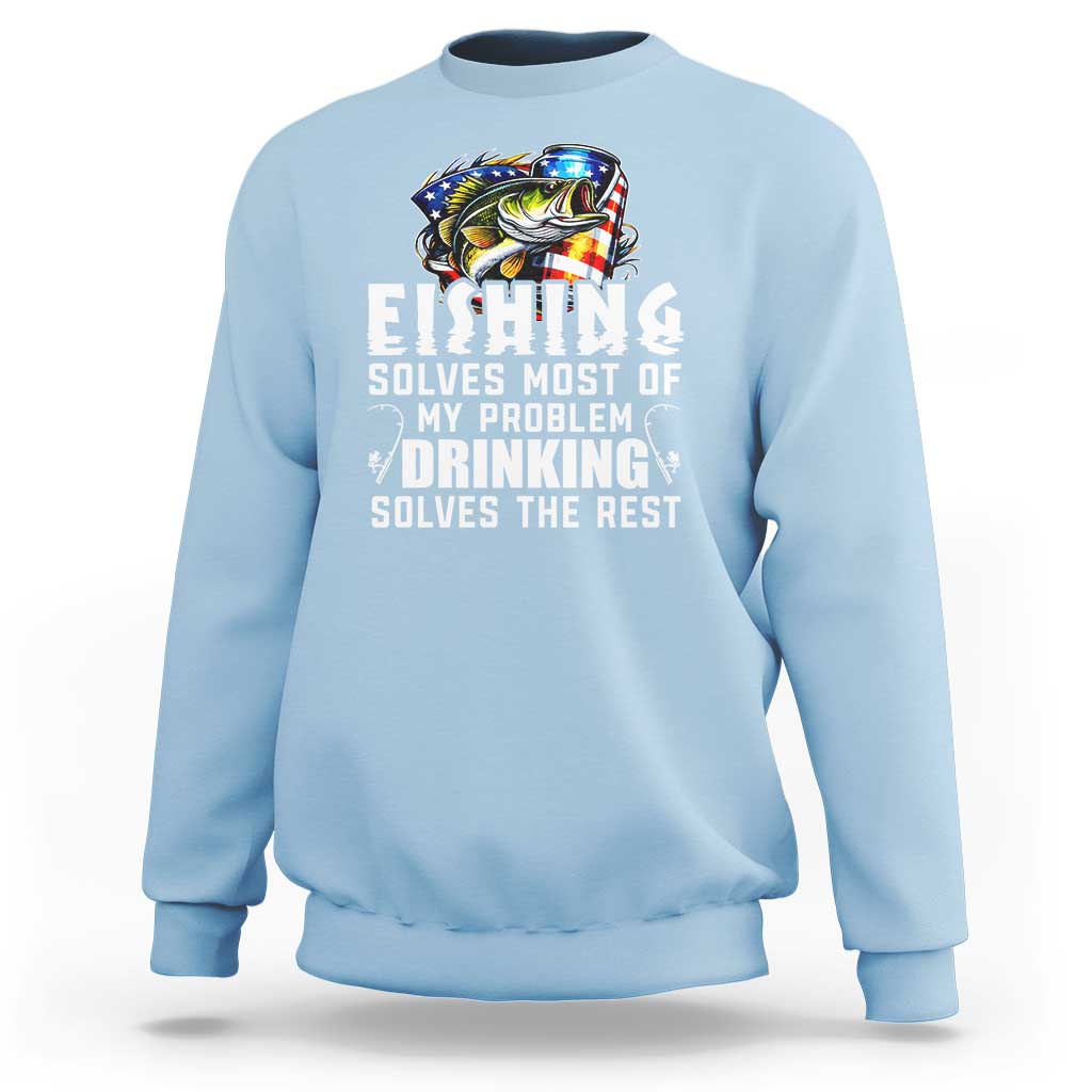 Funny Fishing Drinking Sweatshirt Fishing Solves Most Of My Problems Drinking Solves The Rest - Wonder Print Shop