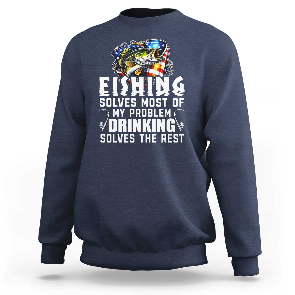 Funny Fishing Drinking Sweatshirt Fishing Solves Most Of My Problems Drinking Solves The Rest - Wonder Print Shop