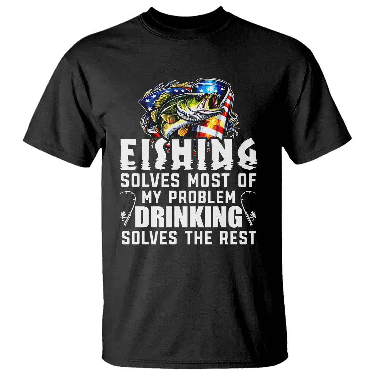Funny Fishing Drinking T Shirt Fishing Solves Most Of My Problems Drinking Solves The Rest - Wonder Print Shop