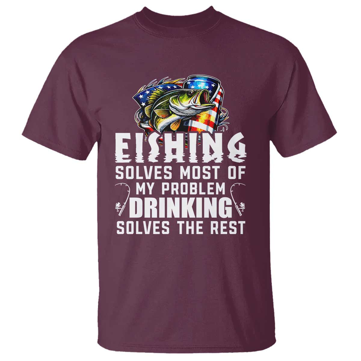 Funny Fishing Drinking T Shirt Fishing Solves Most Of My Problems Drinking Solves The Rest - Wonder Print Shop