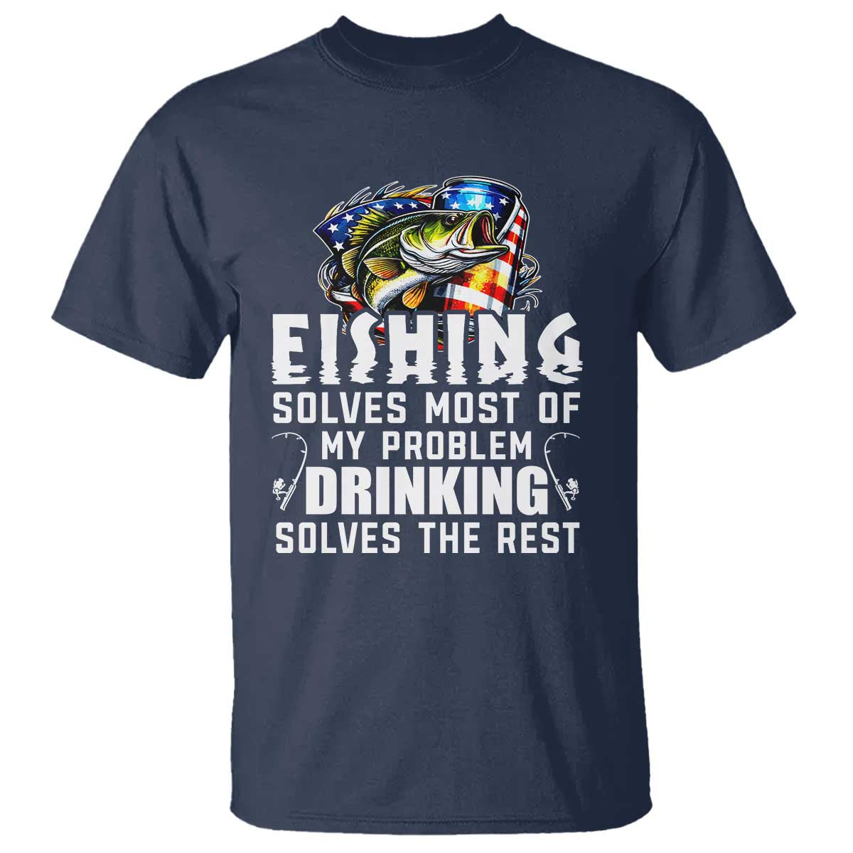 Funny Fishing Drinking T Shirt Fishing Solves Most Of My Problems Drinking Solves The Rest - Wonder Print Shop