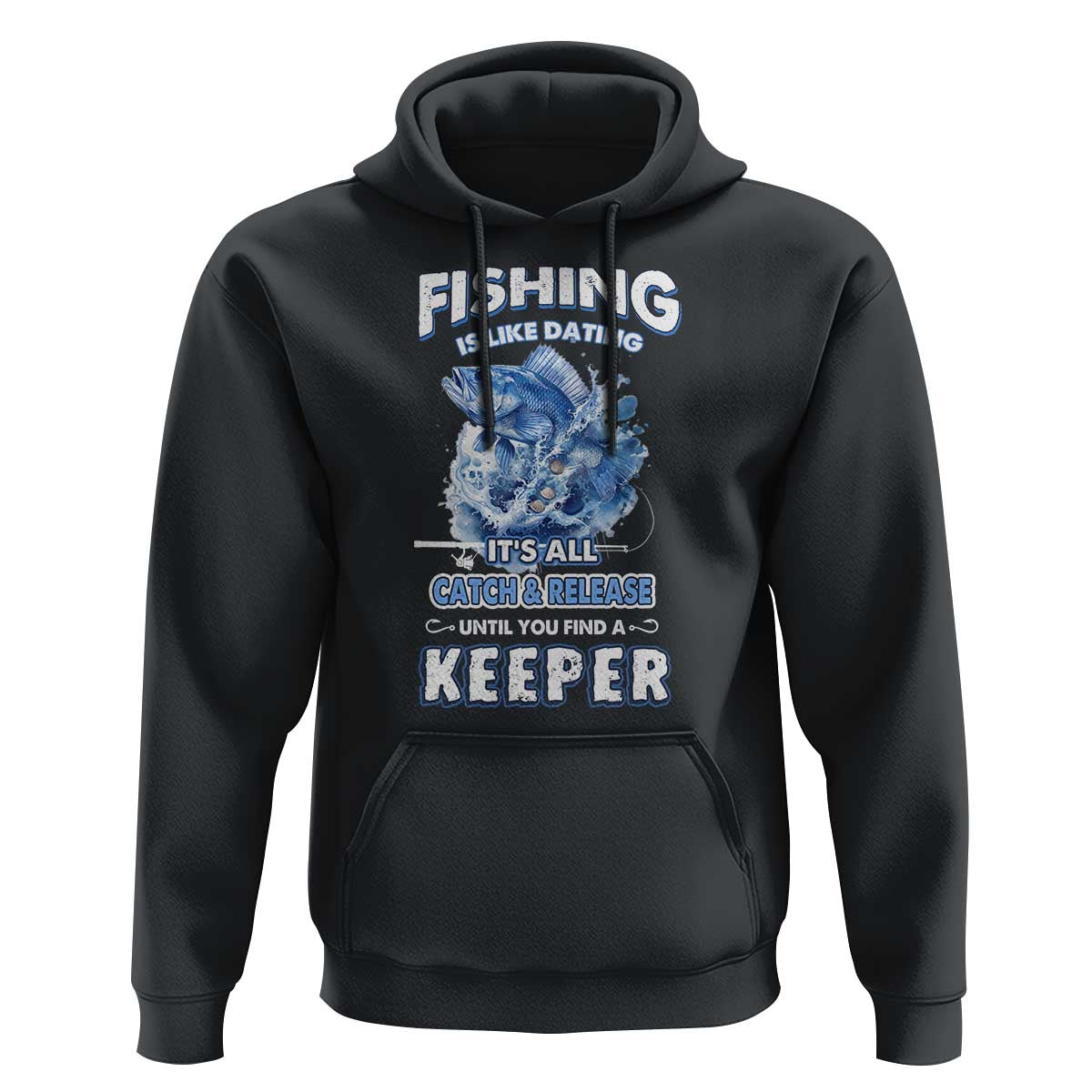 Funny Fishing Is Like Dating It's All Catch And Relesase Until You Find A Keeper Hoodie - Wonder Print Shop