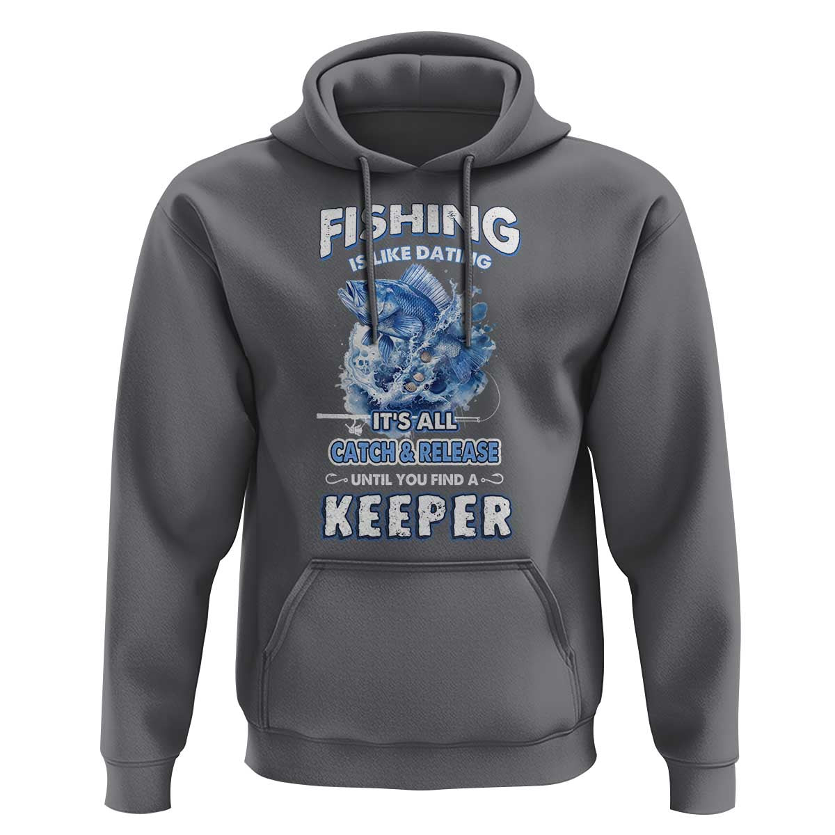 Funny Fishing Is Like Dating It's All Catch And Relesase Until You Find A Keeper Hoodie - Wonder Print Shop