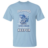 Funny Fishing Is Like Dating It's All Catch And Relesase Until You Find A Keeper T Shirt - Wonder Print Shop