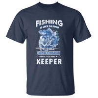 Funny Fishing Is Like Dating It's All Catch And Relesase Until You Find A Keeper T Shirt - Wonder Print Shop