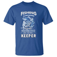 Funny Fishing Is Like Dating It's All Catch And Relesase Until You Find A Keeper T Shirt - Wonder Print Shop