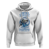 Funny Fishing Hoodie I Don't Need Therapy I Just Need To Go Fishing - Wonder Print Shop