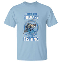 Funny Fishing T Shirt I Don't Need Therapy I Just Need To Go Fishing - Wonder Print Shop