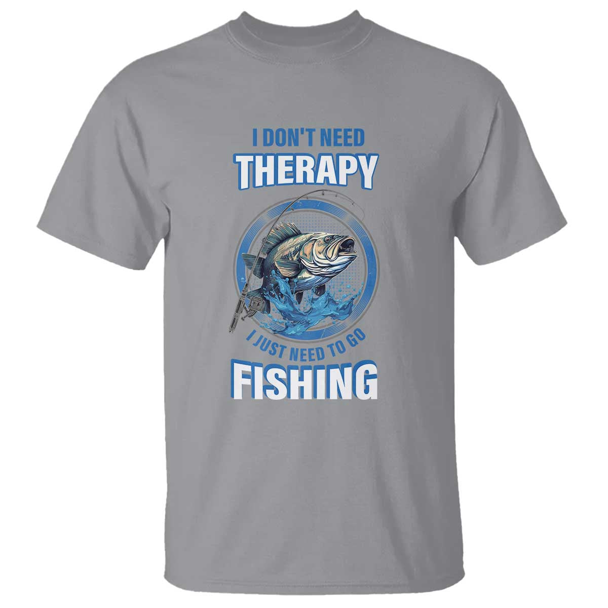 Funny Fishing T Shirt I Don't Need Therapy I Just Need To Go Fishing - Wonder Print Shop