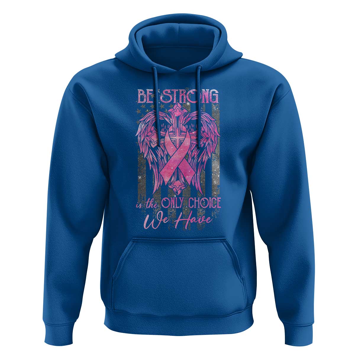 Breast Cancer Hoodie Be Strong Is The Only Choice We Have - Wonder Print Shop