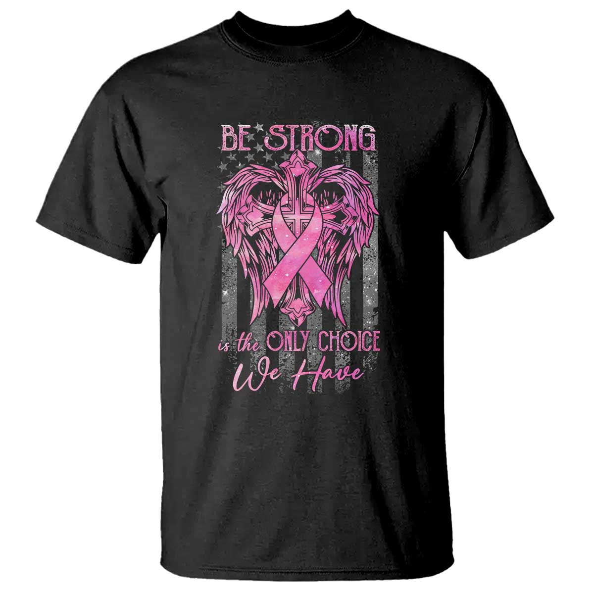 Breast Cancer T Shirt Be Strong Is The Only Choice We Have - Wonder Print Shop