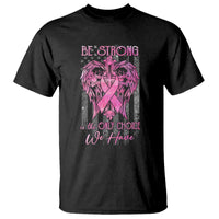 Breast Cancer T Shirt Be Strong Is The Only Choice We Have - Wonder Print Shop