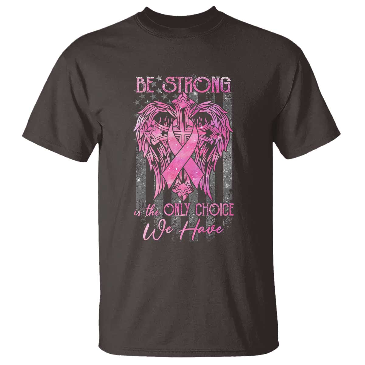 Breast Cancer T Shirt Be Strong Is The Only Choice We Have - Wonder Print Shop