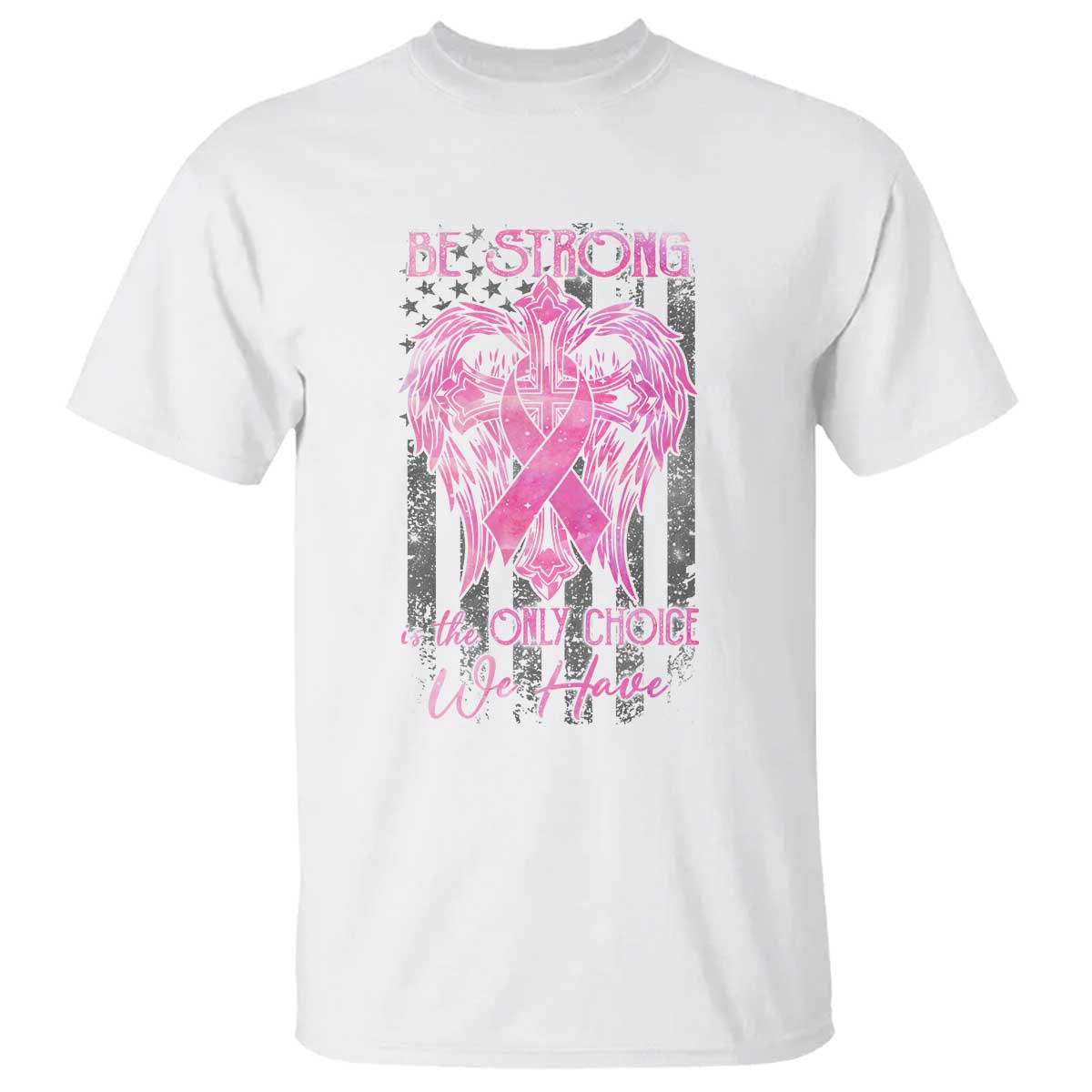 Breast Cancer T Shirt Be Strong Is The Only Choice We Have - Wonder Print Shop
