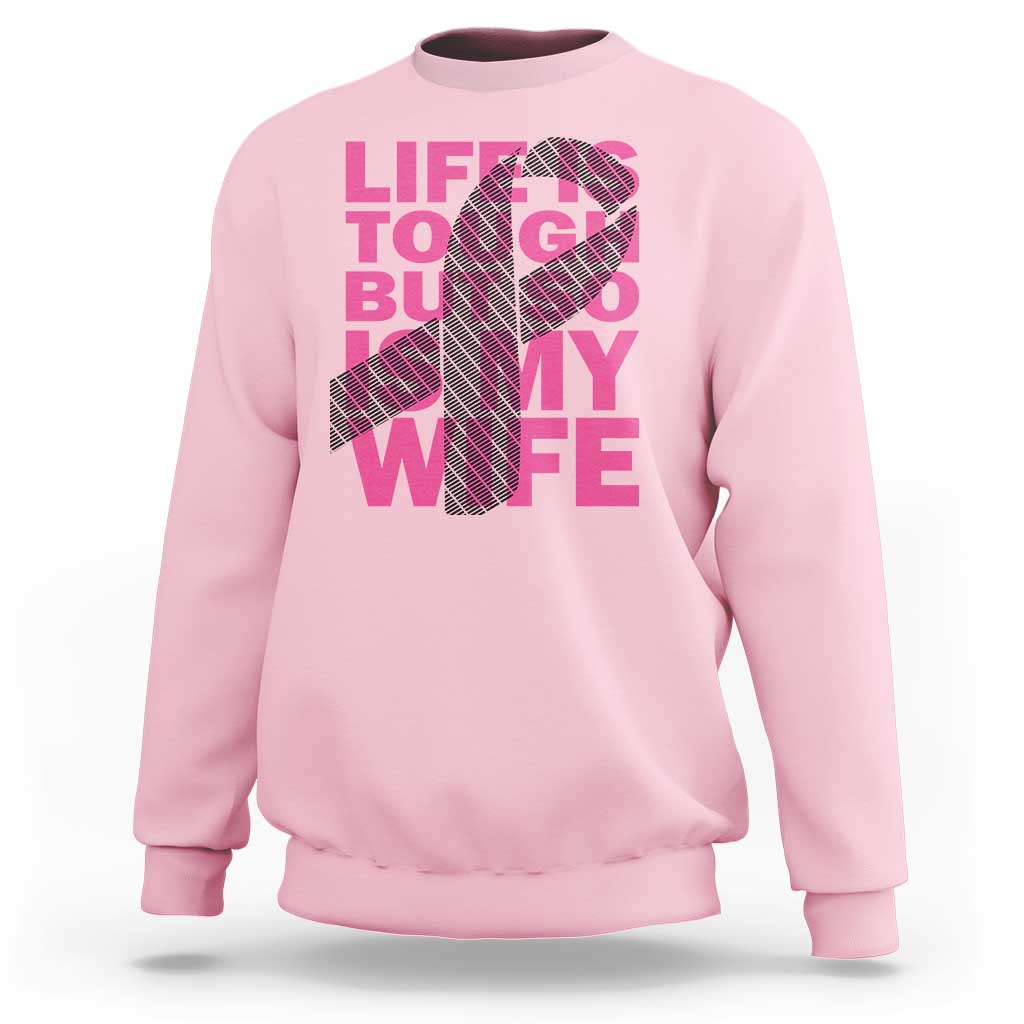 Breast Cancer Sweatshirt Life Is Tough But So Is My Wife - Wonder Print Shop