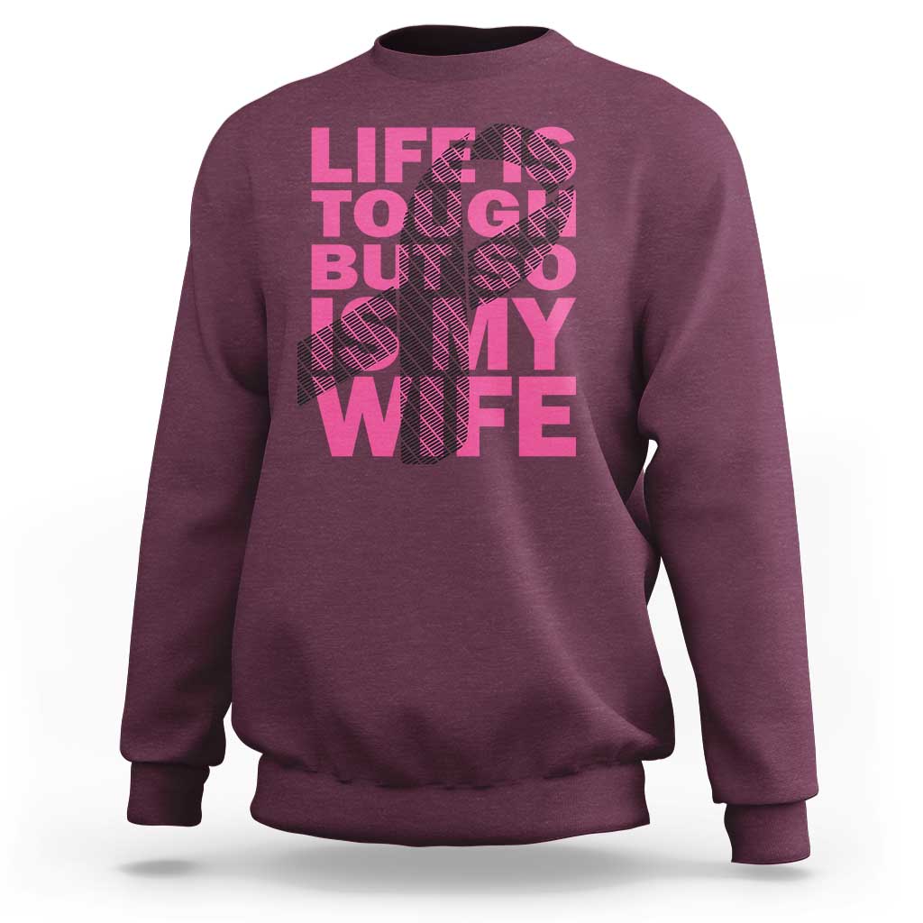 Breast Cancer Sweatshirt Life Is Tough But So Is My Wife - Wonder Print Shop