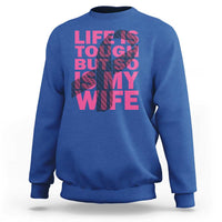 Breast Cancer Sweatshirt Life Is Tough But So Is My Wife - Wonder Print Shop