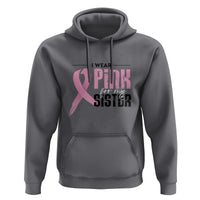 Pink Breast Cancer Hoodie I Wear Pink For My Sister - Wonder Print Shop