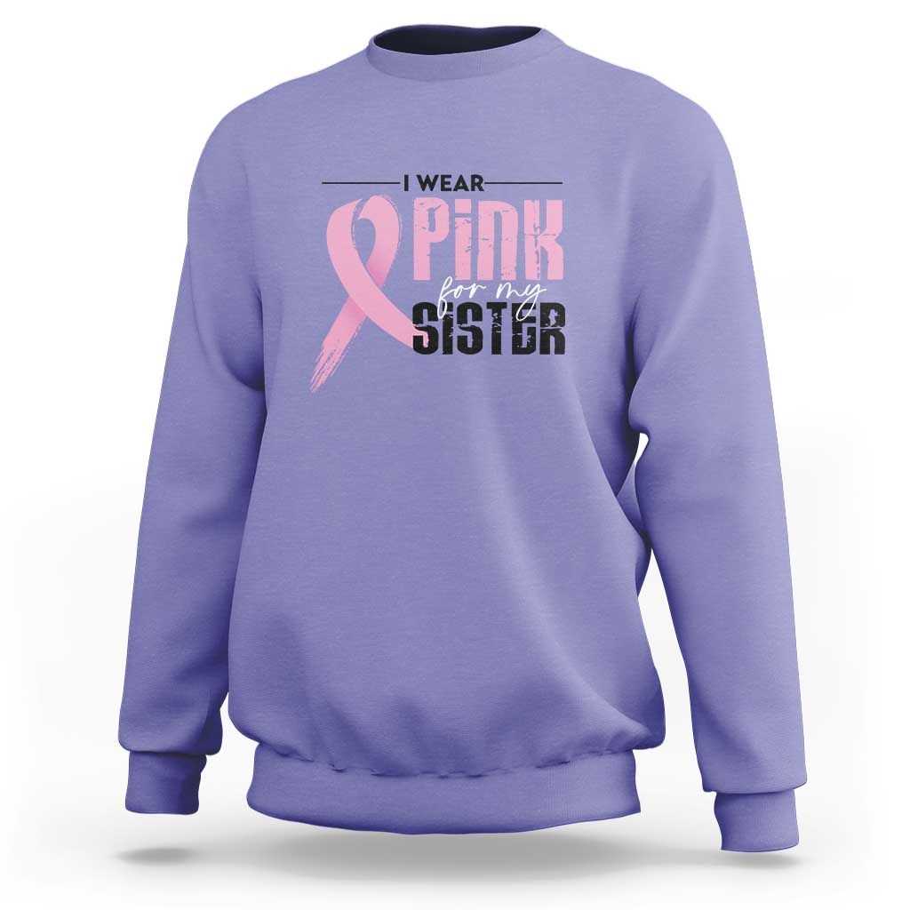Pink Breast Cancer Sweatshirt I Wear Pink For My Sister - Wonder Print Shop