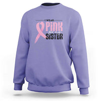 Pink Breast Cancer Sweatshirt I Wear Pink For My Sister - Wonder Print Shop
