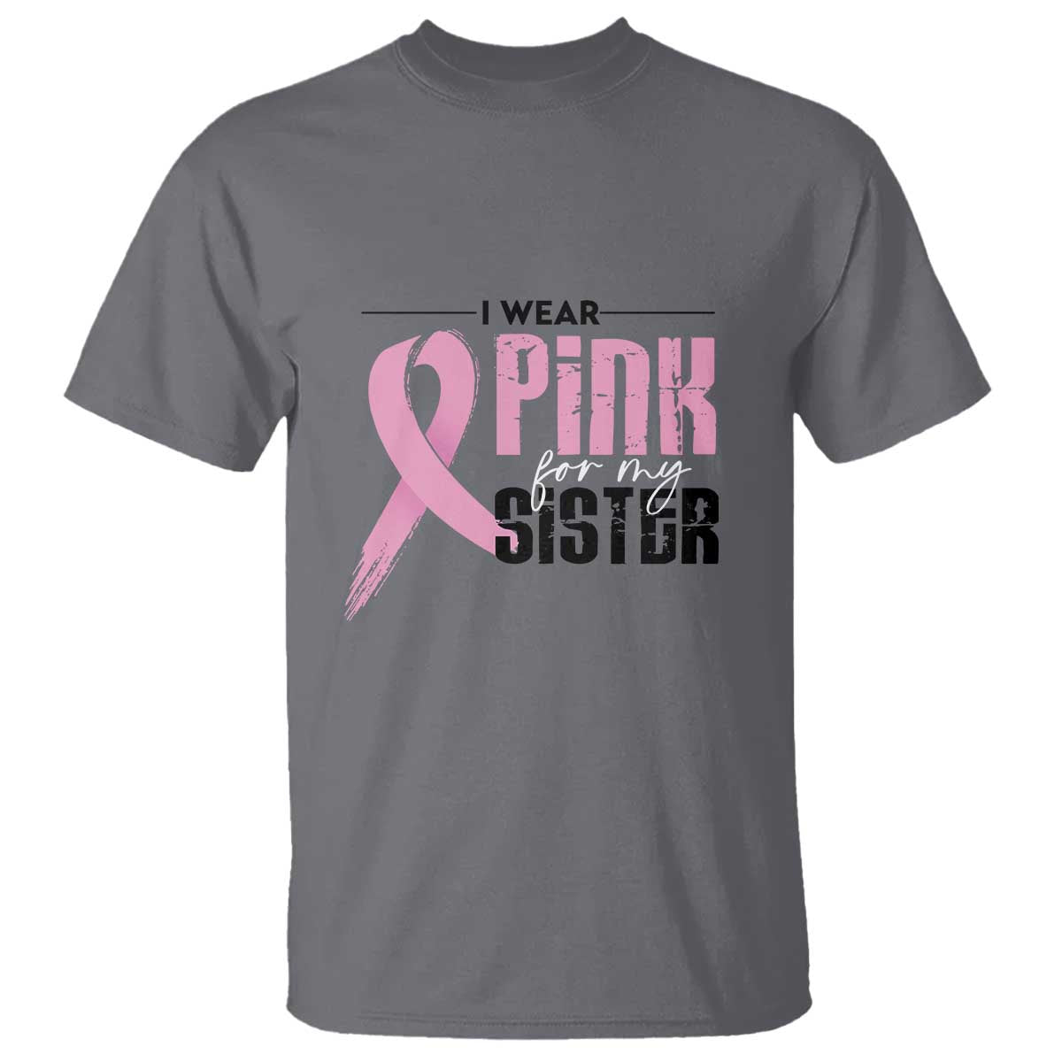 Pink Breast Cancer T Shirt I Wear Pink For My Sister - Wonder Print Shop